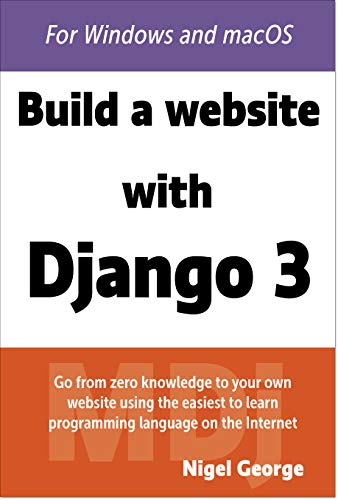 Build a Website With Django 3: A complete introduction to Django 3