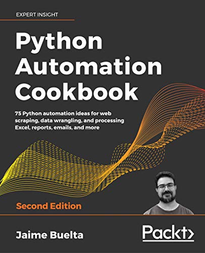 Python Automation Cookbook: 75 Python automation ideas for web scraping, data wrangling, and processing Excel, reports, emails, and more, 2nd Edition