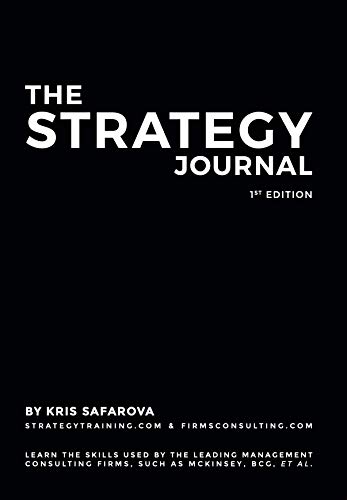 The Strategy Journal: Learn the skills used by the leading management consulting firms, such as McKinsey, BCG, et al.